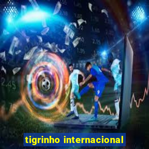 tigrinho internacional